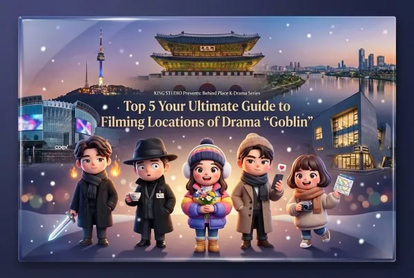 Top 5 Your Ultimate Guide to Filming Locations of Drama Goblin